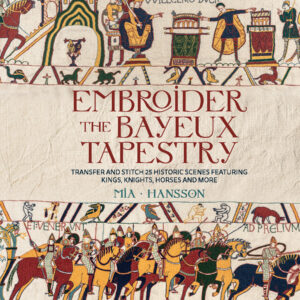 Embroider The Bayeux Tapestry Book by Mia Hansson